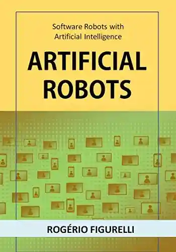 Capa do livro: Artificial Robots: Software Robots with Artificial Intelligence - Ler Online pdf
