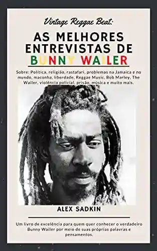 Livro PDF: As Melhores Entrevistas De BUNNY WAILER (Vintage Reggae Beat Livro 3)