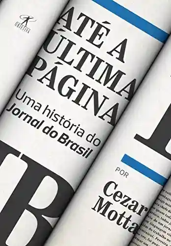 Capa do livro: Até a última página: Uma história do Jornal do Brasil - Ler Online pdf