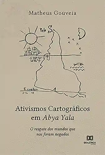 Capa do livro: Ativismos Cartográficos em Abya Yala: O resgate dos mundos que nos foram negados - Ler Online pdf