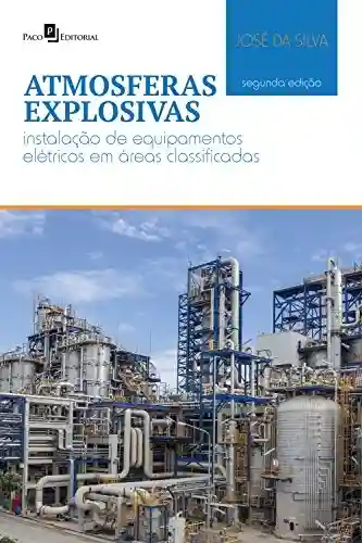 Capa do livro: Atmosferas explosivas – 2ª Edição: Instalação de equipamentos elétricos em áreas classificadas – 2° edição - Ler Online pdf