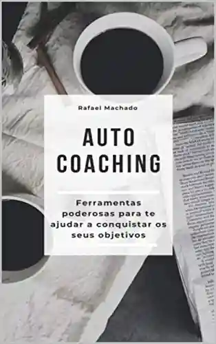 Livro PDF: Auto Coaching: Ferramentas e Técnicas Poderosas (001 Livro 1)