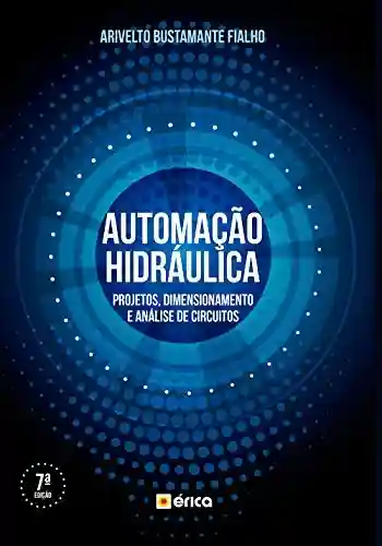 Livro PDF: AUTOMAÇÃO HIDRÁULICA – PROJETOS, DIMENSIONAMENTO E ANÁLISE DE CIRCUITOS