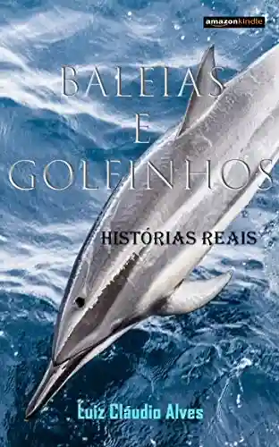 Livro PDF: Baleias e Golfinhos: Histórias Reais