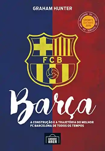 Livro PDF: Barça: A construção e a trajetória do melhor FC Barcelona de todos os tempos
