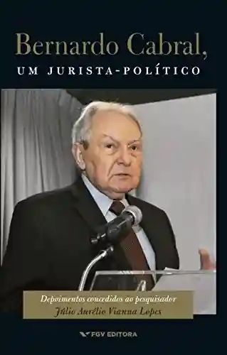 Capa do livro: Bernardo Cabral, um jurista-político - Ler Online pdf