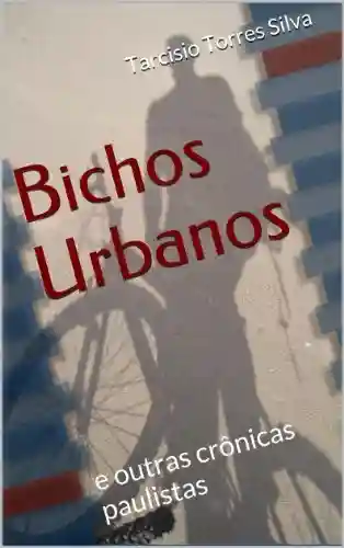 Livro PDF: Bichos Urbanos: e outras crônicas paulistas