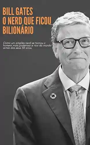 Livro PDF: Bill Gates – O Nerd Bilionário (Grandes Empreendedores Livro 2)