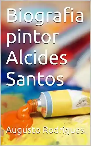 Livro PDF: Biografia pintor Alcides Santos