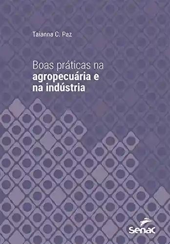 Livro PDF: Boas práticas na agropecuária e na indústria (Série Universitária)