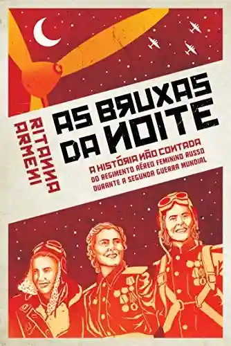 Livro PDF: Bruxas da Noite: A História não Contada do Regimento Aéreo Feminino Russo Durante a Segunda Guerra Mundial