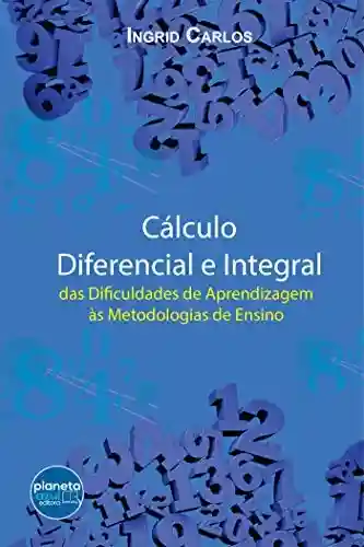 Capa do livro: Cálculo Diferencial e Integral: das Dificuldades de Aprendizagem às Metodologias de Ensino - Ler Online pdf