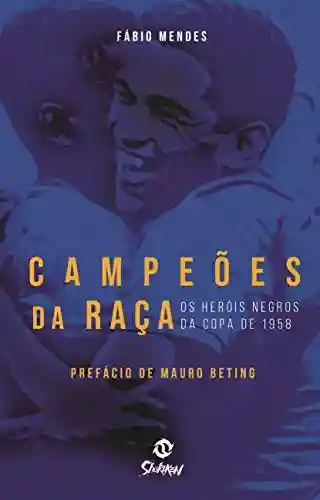 Livro PDF: Campeões da Raça: Os Heróis Negros da Copa de 1958