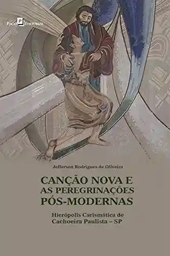 Livro PDF: Canção nova e as peregrinações pós-modernas: Hierópolis carismática de Cachoeira Paulista – SP