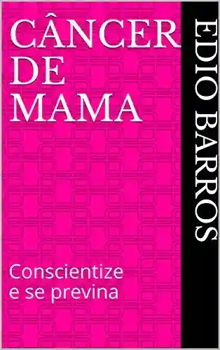 Livro PDF: CÂNCER DE MAMA: Conscientize e se previna