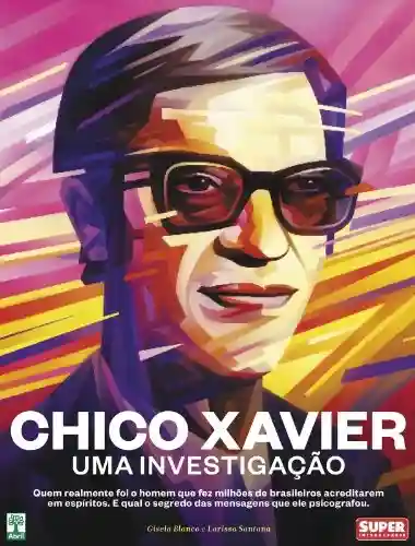 Livro PDF: Chico Xavier – Uma Investigação: Quem realmente foi o homem que fez milhões de brasileiros acreditarem em espíritos e qual o segredo das mensagens que ele psicografou.