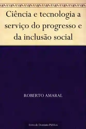 Livro PDF: Ciência e tecnologia a serviço do progresso e da inclusão social