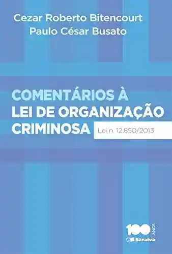 Livro PDF: Comentários à Lei de Organização Criminosa – Lei 12.850, de 02 de agosto de 2013