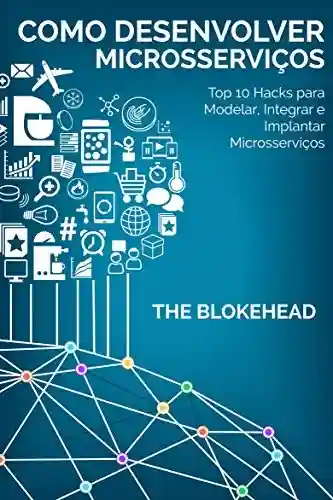 Capa do livro: Como desenvolver Microsserviços: Top 10 Hacks para Modelar, Integrar e Implantar Microsserviços - Ler Online pdf