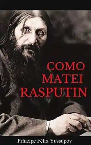 Capa do livro: Como Matei Rasputin - Ler Online pdf