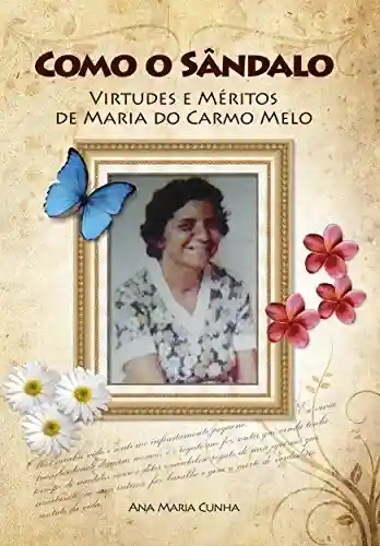 Livro PDF: Como o Sândalo: Virtudes e Méritos de Maria do Carmo Melo