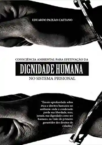 Livro PDF: Consciência Ambiental Como Instrumento De Efetivação Da Dignidade Humana No Sistema Prisional