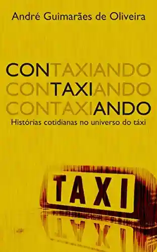 Capa do livro: Contaxiando: Histórias cotidianas no universo do táxi - Ler Online pdf