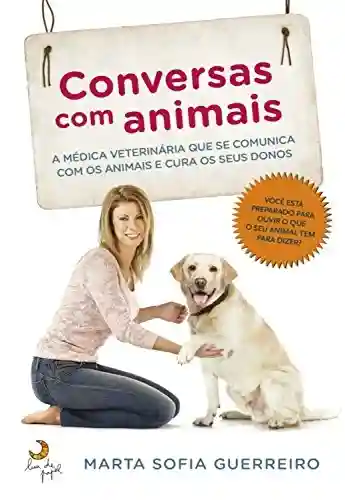 Livro PDF: Conversas com animais: A médica veterinária que se comunica com os animais e cura os seus donos