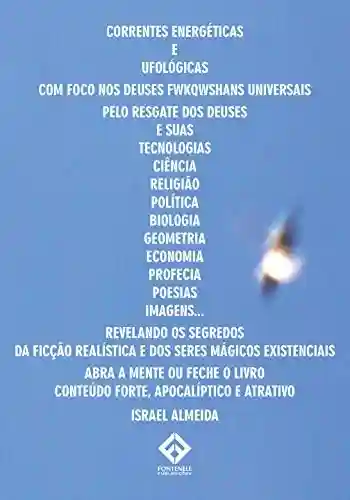 Livro PDF: Correntes Energéticas e Ufológicas com foco nos Deuses FWKQWSHANS universais…