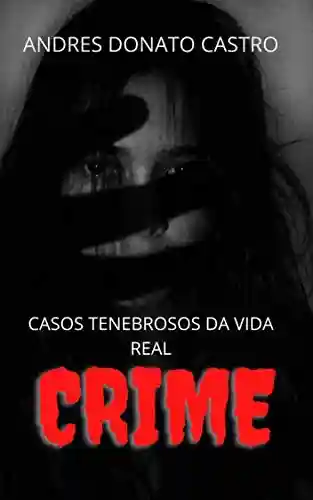Livro PDF: CRIME: CASOS TENEBROSOS DA VIDA REAL