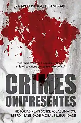 Livro PDF: Crimes Onipresentes: Histórias Reais Sobre Assassinatos, Responsabilidade Moral E Impunidade