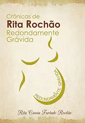 Livro PDF: Crônicas de Rita Rochão: Redondamente Grávida