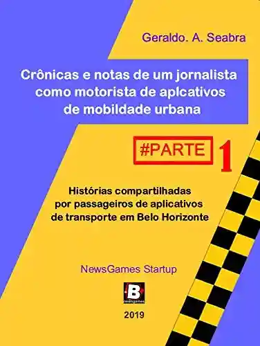Livro PDF: Crônicas e notas de um jornalista como motorista de aplicativos de mobilidade urbana: Histórias compartilhadas por passageiros de aplicativos de transporte em Belo Horizonte