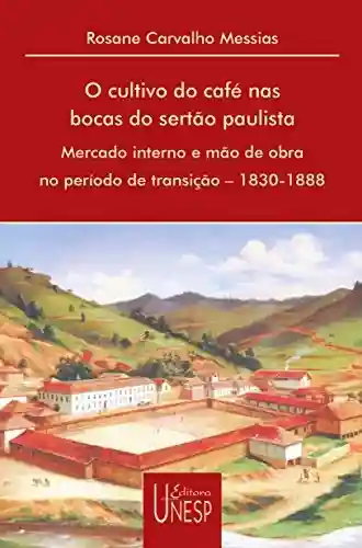 Livro PDF: Cultivo Do Café Nas Bocas Do Sertão Paulista, O