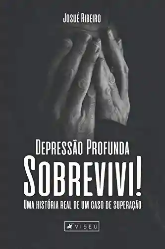 Capa do livro: Depressão profunda sobrevivi!: Uma história real de um caso de superação - Ler Online pdf