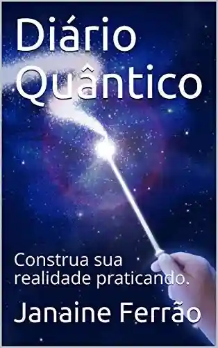 Capa do livro: Diário Quântico: Construa sua realidade praticando. - Ler Online pdf