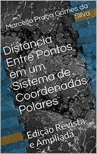 Livro PDF: Distância Entre Pontos em um Sistema de Coordenadas Polares: Edição Revista e Ampliada