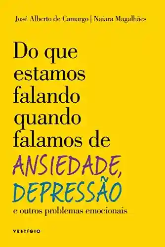 Livro PDF: Do que estamos falando quando falamos de Ansiedade, Depressão e outros problemas emocionais