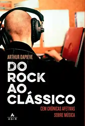 Livro PDF: Do rock ao clássico: Cem crônicas afetivas sobre música