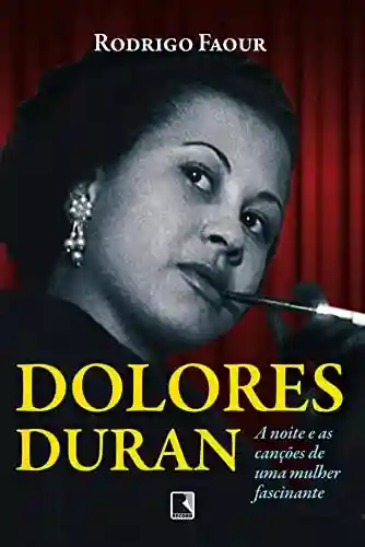 Capa do livro: Dolores Duran: A noite e as canções de uma mulher fascinante - Ler Online pdf