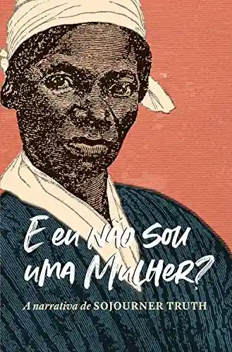 Livro PDF: “E eu não sou uma mulher?” A narrativa de Sojourner Truth