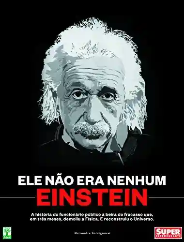 Livro PDF: Ele não era nenhum Einstein: A história do funcionário público à beira do fracaso que, em três meses, demoliu a física e reconstruiu o Universo