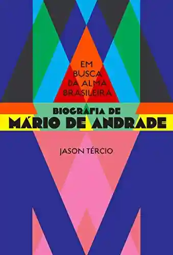 Capa do livro: Em busca da alma brasileira – biografia de Mário de Andrade - Ler Online pdf