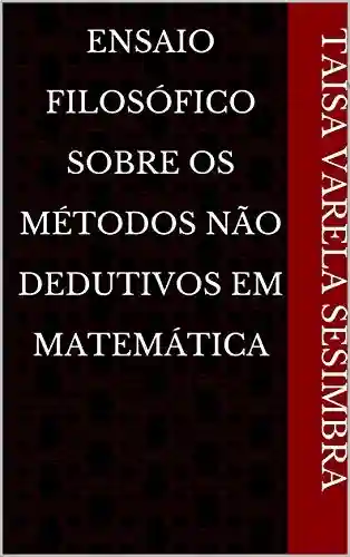 Livro PDF: Ensaio Filosófico Sobre Os Métodos Não Dedutivos em Matemática