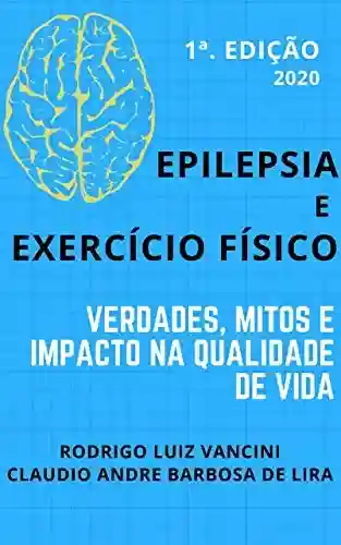 Livro PDF: Epilepsia e exercício físico: verdades, mitos e impactos na qualidade de vida: Epilepsia e exercício físico
