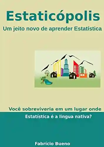 Capa do livro: Estaticópolis: Um jeito novo de aprender Estatística - Ler Online pdf