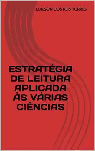 Livro PDF: ESTRATÉGIA DE LEITURA APLICADA ÀS VÁRIAS CIÊNCIAS