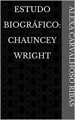 Livro PDF: Estudo Biográfico: Chauncey Wright