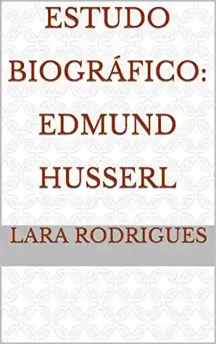 Capa do livro: Estudo Biográfico: Edmund Husserl - Ler Online pdf