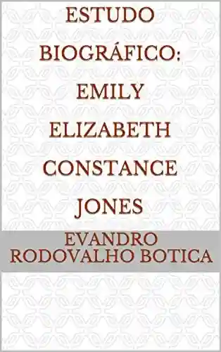 Capa do livro: Estudo Biográfico: Emily Elizabeth Constance Jones - Ler Online pdf